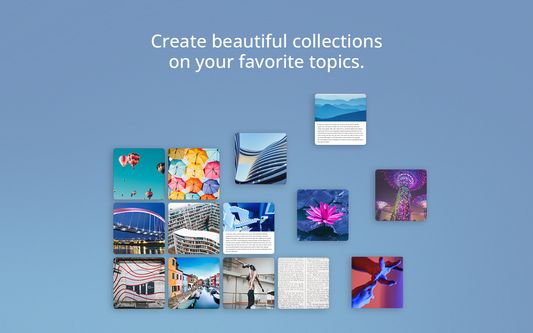Create beautiful collections on your favorite topics.