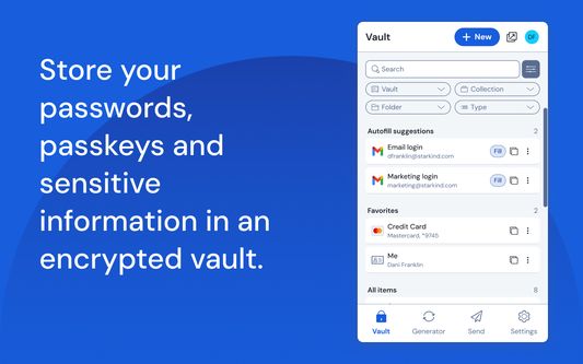 Store your passwords, passkeys and sensitive
information in an encrypted vault.